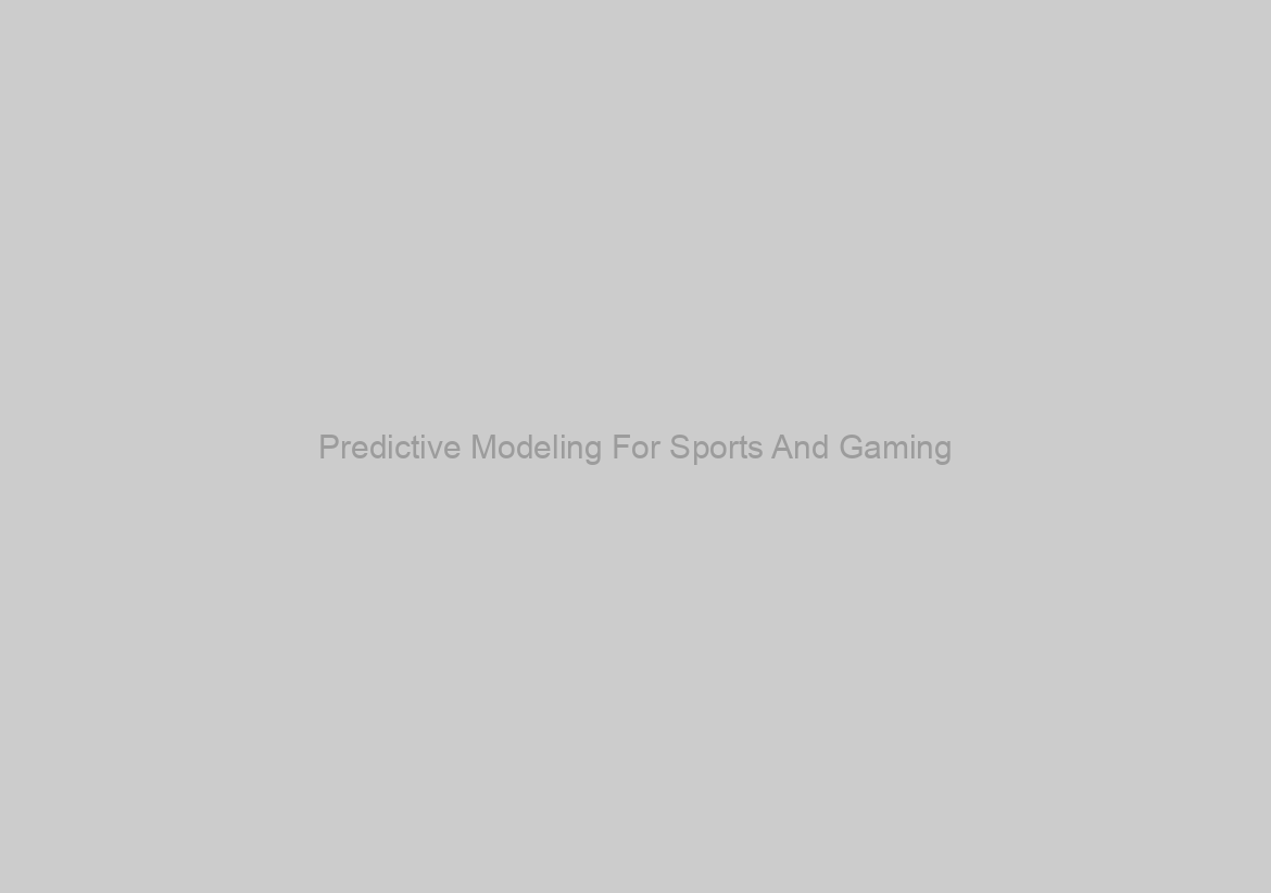 Predictive Modeling For Sports And Gaming